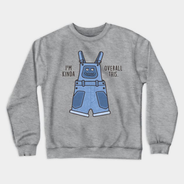 Overall This Crewneck Sweatshirt by Made With Awesome